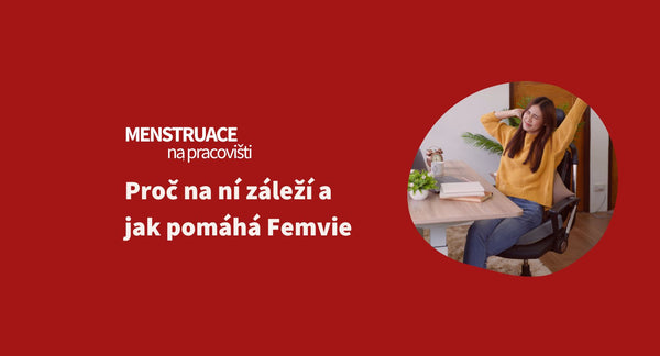 Menstruace na pracovišti: Proč na ní záleží a jak pomáhá Femvie