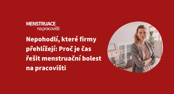 Nepohodlí, které firmy přehlížejí: Proč je čas řešit menstruační bolest na pracovišti