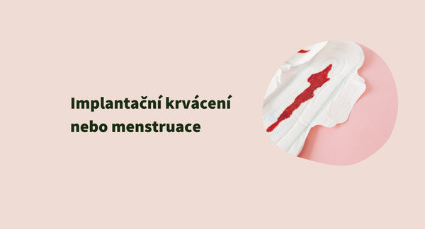 Implantační krvácení nebo menstruace?