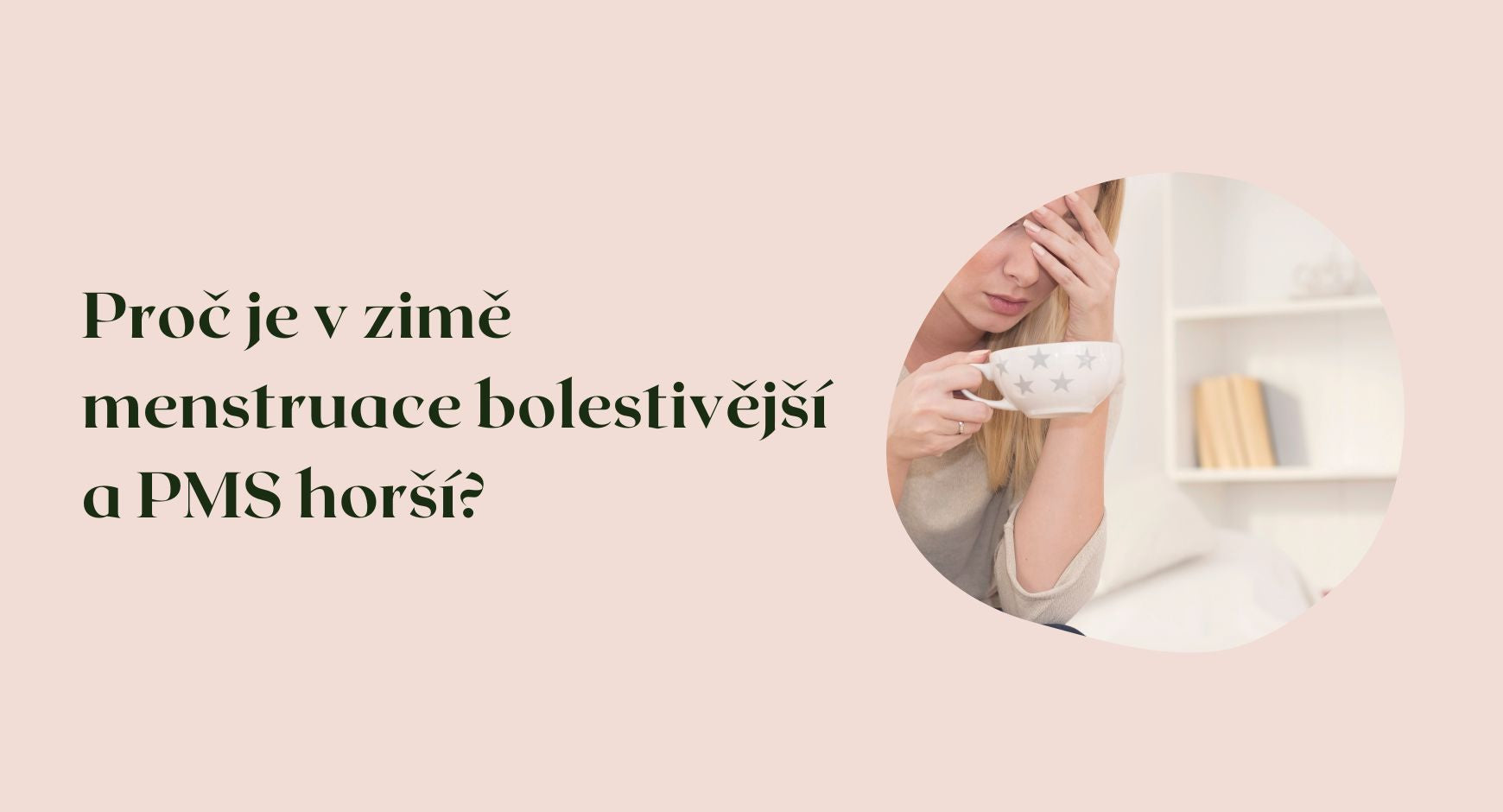 Proč je v zimě menstruace bolestivější a PMS horší?