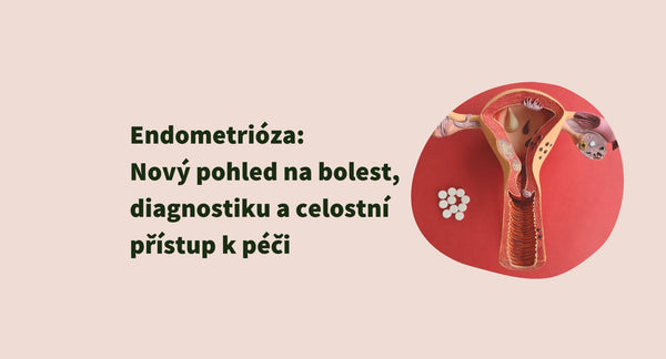 Endometrióza: Nový pohled na bolest, diagnostiku a celostní přístup k péči