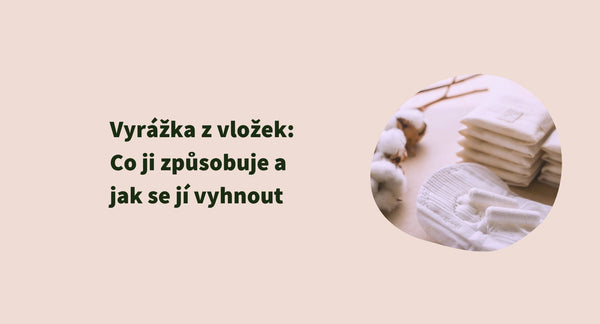 Vyrážka z vložek: Co ji způsobuje a jak se jí vyhnout