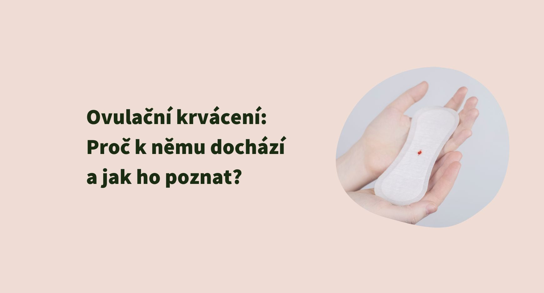 Ovulační krvácení: Proč k&nbsp;němu dochází a jak ho poznat?