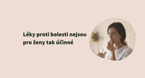 Léky proti bolesti nejsou pro ženy tak účinné. Proč?