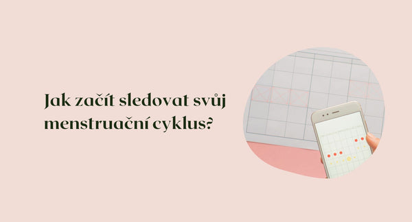 Jak začít sledovat svůj menstruační cyklus?