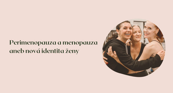 Perimenopauza a menopauza: Nová identita ženy