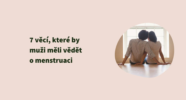 7 věcí, které by muži měli vědět o menstruaci
