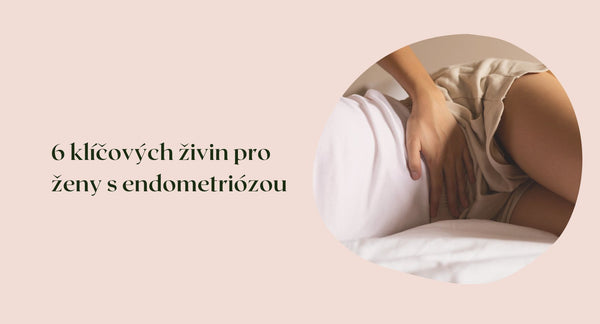 6 klíčových živin pro ženy s endometriózou