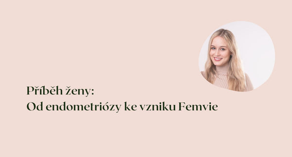 Příběh ženy: Od endometriózy ke vzniku Femvie